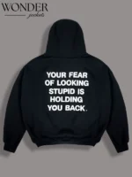 Your Fear Of Looking Stupid Is Holding You Back Hoodie Black